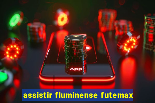 assistir fluminense futemax