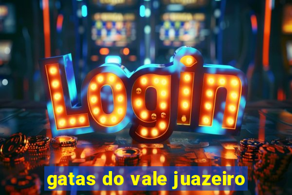 gatas do vale juazeiro