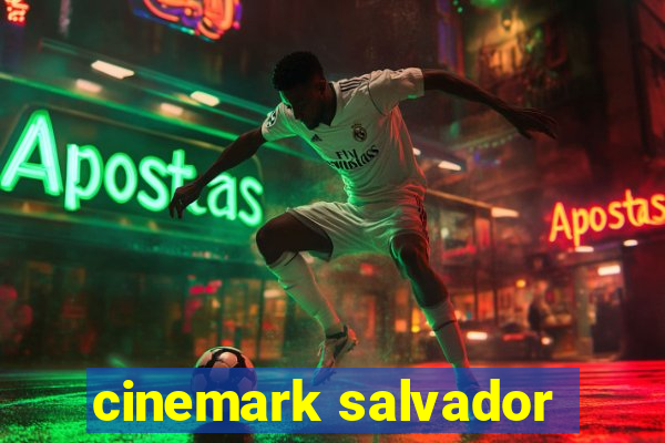cinemark salvador