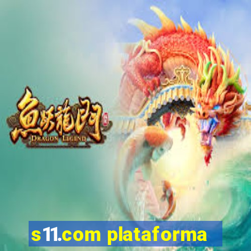 s11.com plataforma
