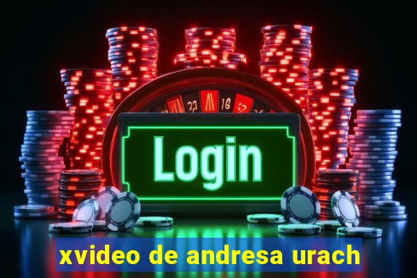 xvideo de andresa urach
