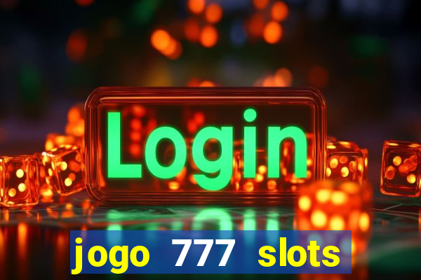 jogo 777 slots paga mesmo