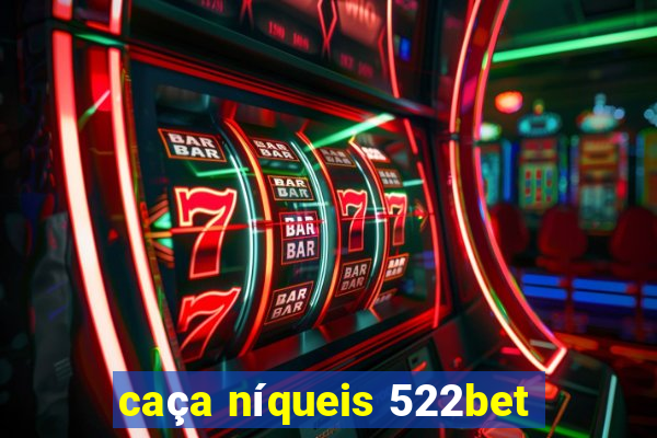 caça níqueis 522bet