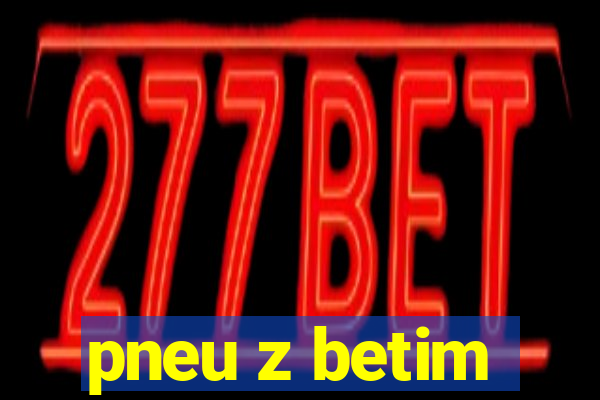 pneu z betim