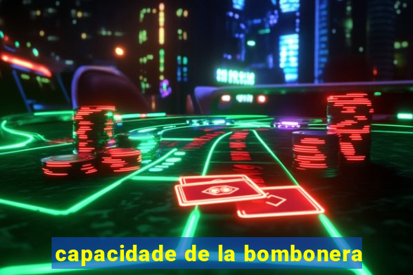 capacidade de la bombonera