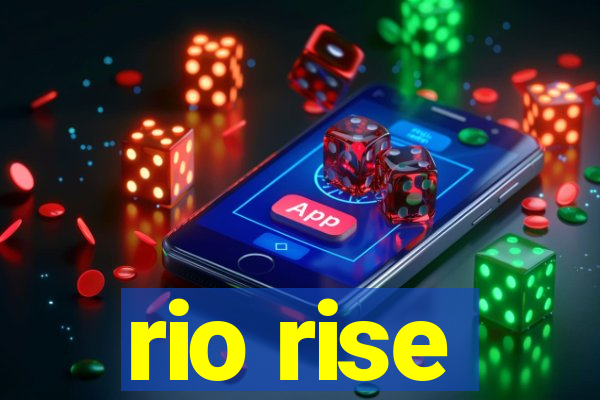 rio rise