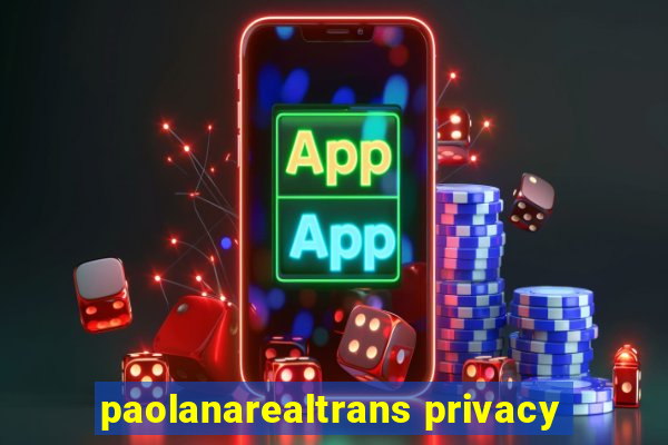 paolanarealtrans privacy
