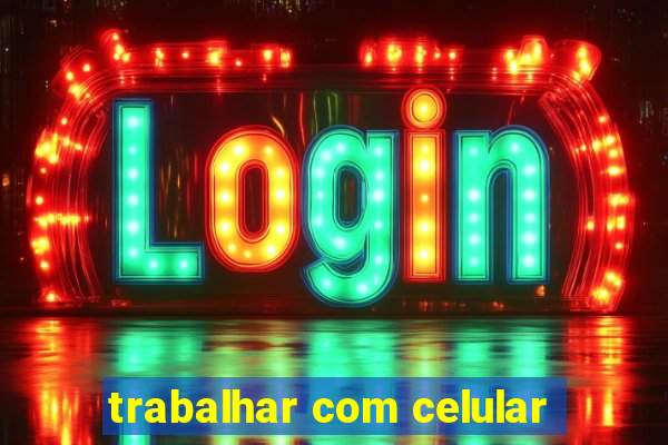 trabalhar com celular