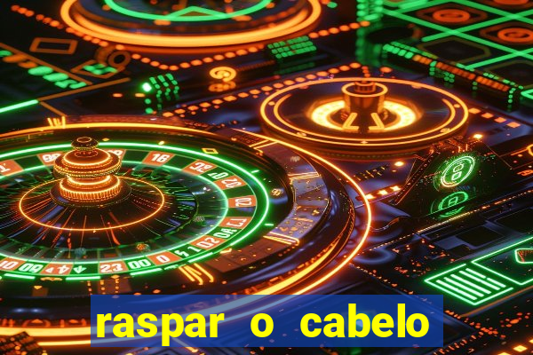 raspar o cabelo significado espiritual