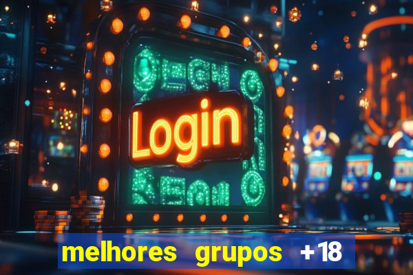 melhores grupos +18 no telegram