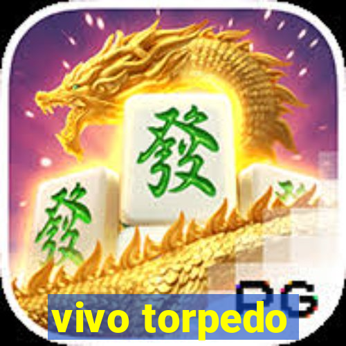 vivo torpedo