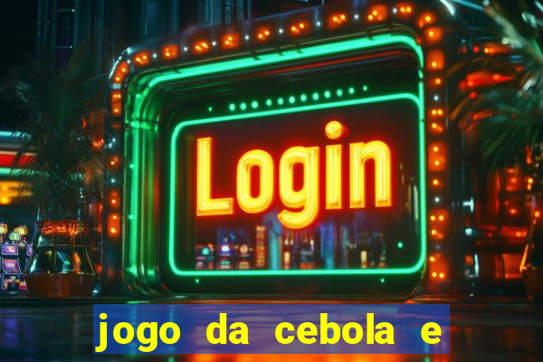 jogo da cebola e da berinjela