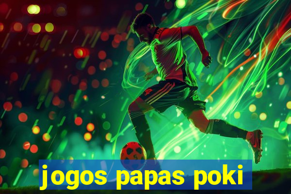 jogos papas poki