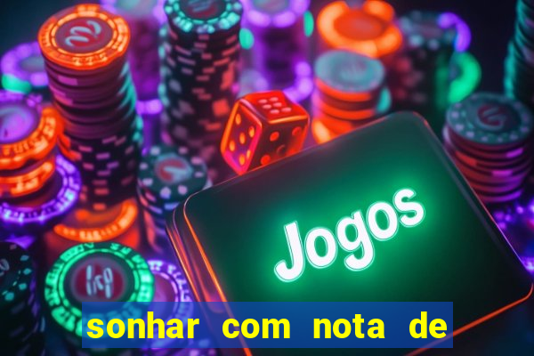 sonhar com nota de 200 reais jogo do bicho