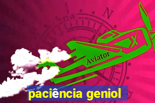 paciência geniol