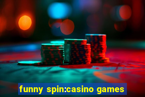funny spin:casino games