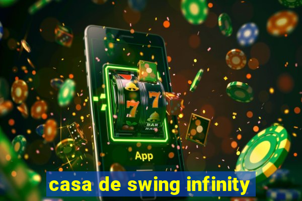 casa de swing infinity
