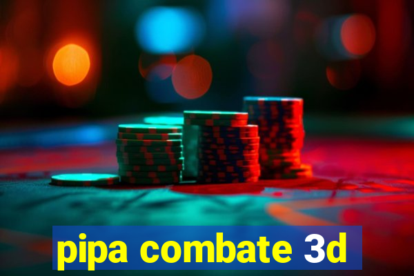 pipa combate 3d