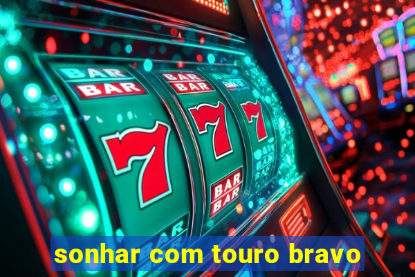 sonhar com touro bravo