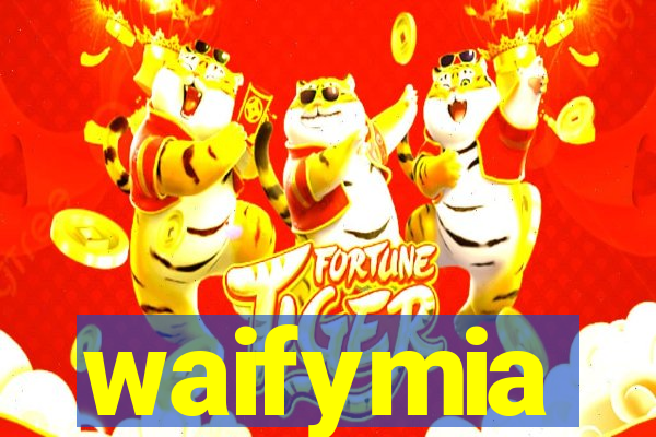 waifymia