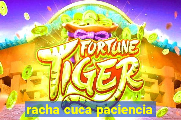 racha cuca paciencia
