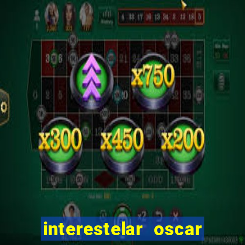 interestelar oscar interestelar quantos oscar