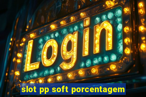 slot pp soft porcentagem
