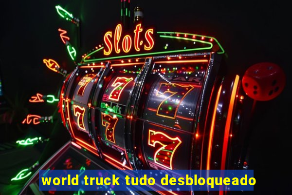 world truck tudo desbloqueado
