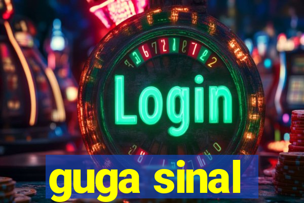 guga sinal