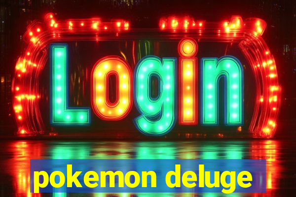 pokemon deluge