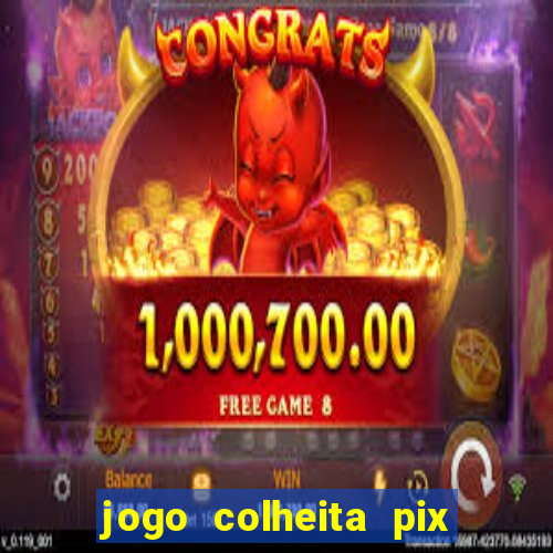 jogo colheita pix paga mesmo