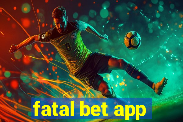 fatal bet app