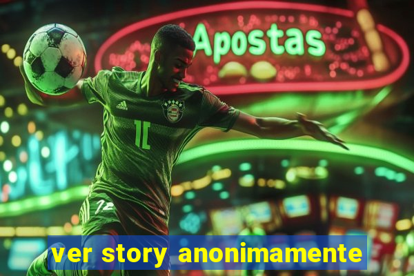 ver story anonimamente