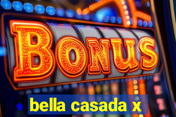 bella casada x