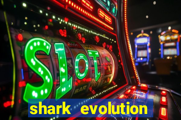 shark evolution dinheiro infinito