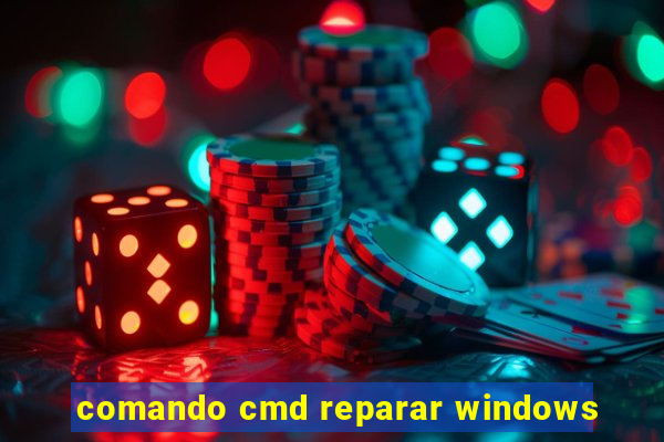 comando cmd reparar windows