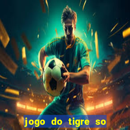 jogo do tigre so para brincar