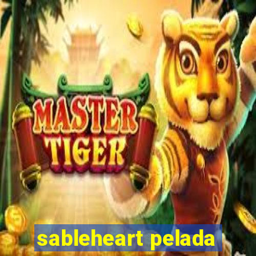 sableheart pelada