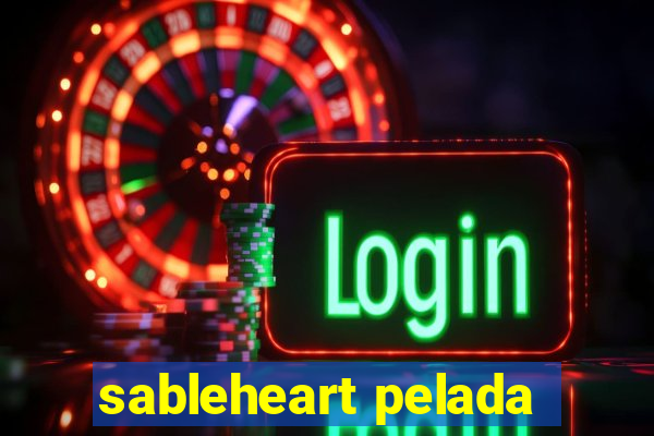 sableheart pelada
