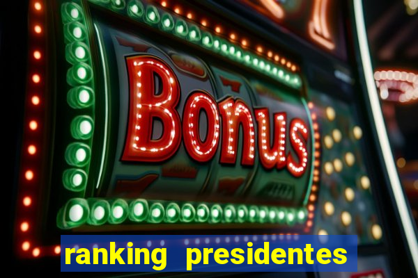 ranking presidentes do brasil
