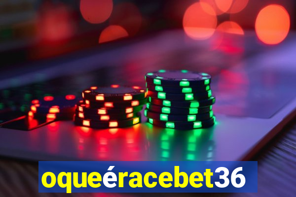 oqueéracebet365