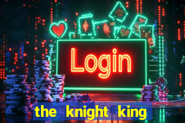 the knight king who returned with a god ler