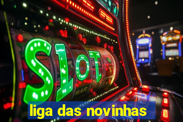 liga das novinhas