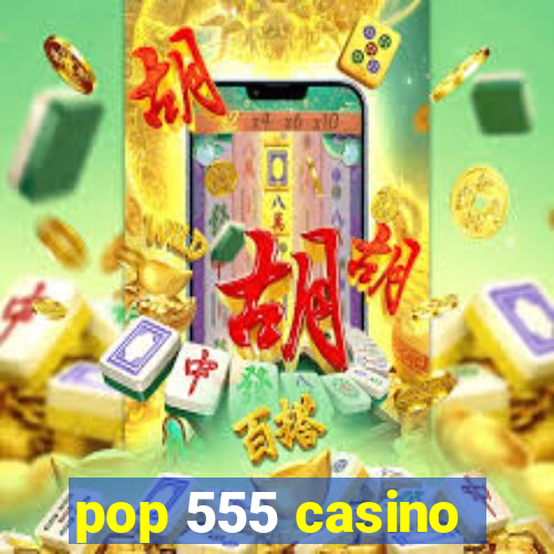 pop 555 casino