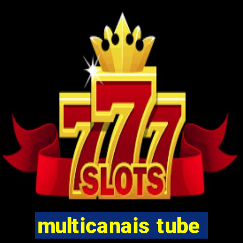 multicanais tube