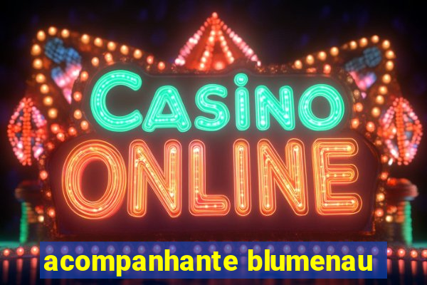 acompanhante blumenau