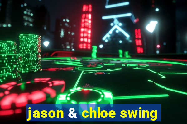 jason & chloe swing