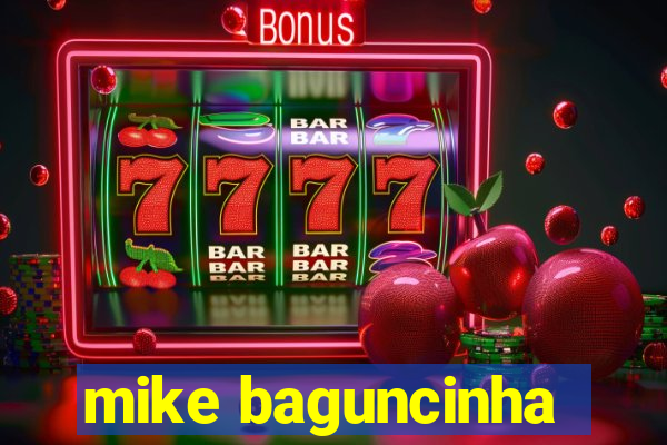 mike baguncinha