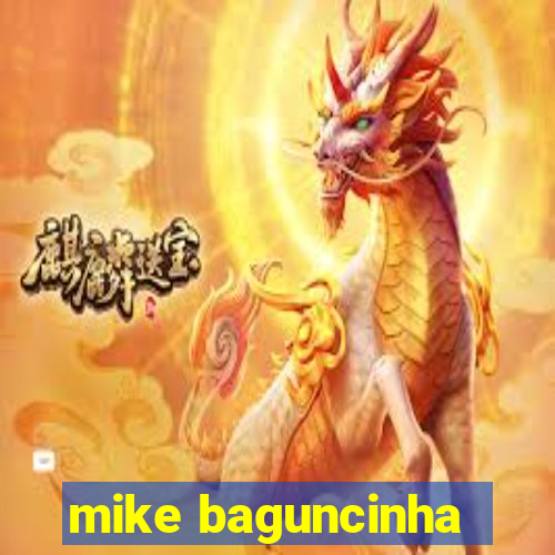 mike baguncinha