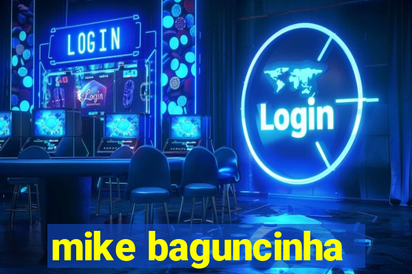 mike baguncinha